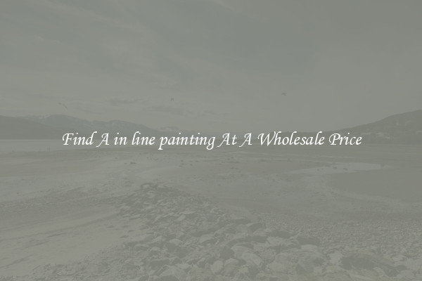  Find A in line painting At A Wholesale Price 