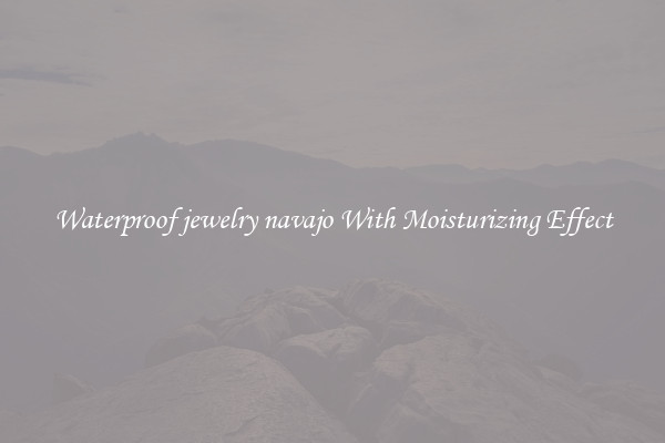 Waterproof jewelry navajo With Moisturizing Effect