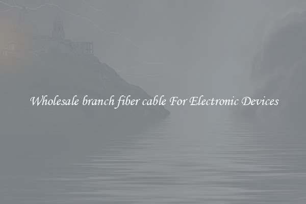 Wholesale branch fiber cable For Electronic Devices