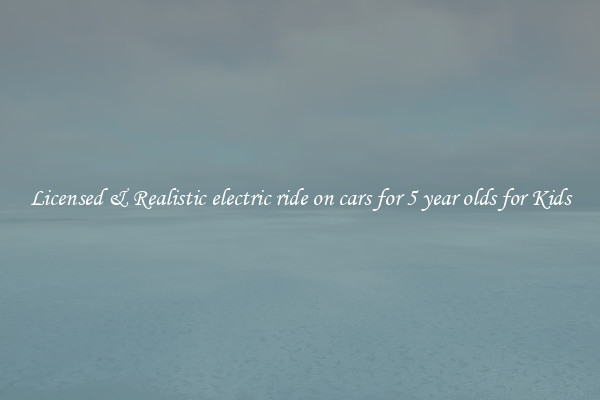 Licensed & Realistic electric ride on cars for 5 year olds for Kids