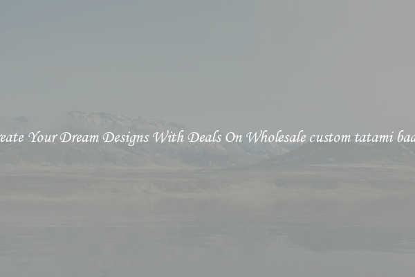 Create Your Dream Designs With Deals On Wholesale custom tatami badge