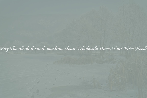 Buy The alcohol swab machine clean Wholesale Items Your Firm Needs