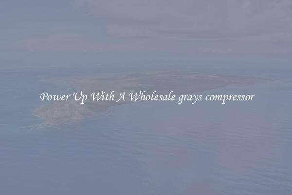 Power Up With A Wholesale grays compressor