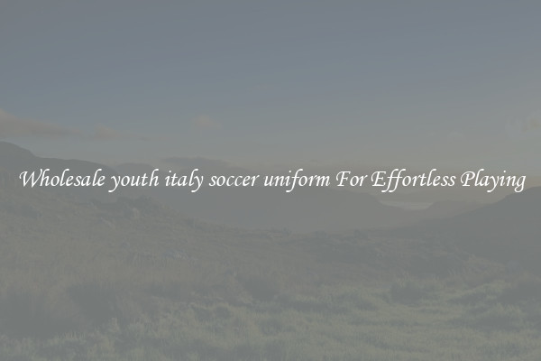 Wholesale youth italy soccer uniform For Effortless Playing