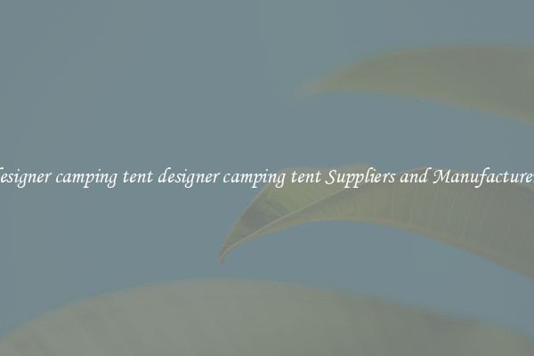 designer camping tent designer camping tent Suppliers and Manufacturers