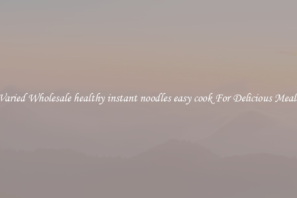  Varied Wholesale healthy instant noodles easy cook For Delicious Meals 