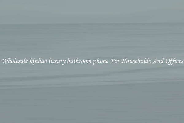 Wholesale kinhao luxury bathroom phone For Households And Offices