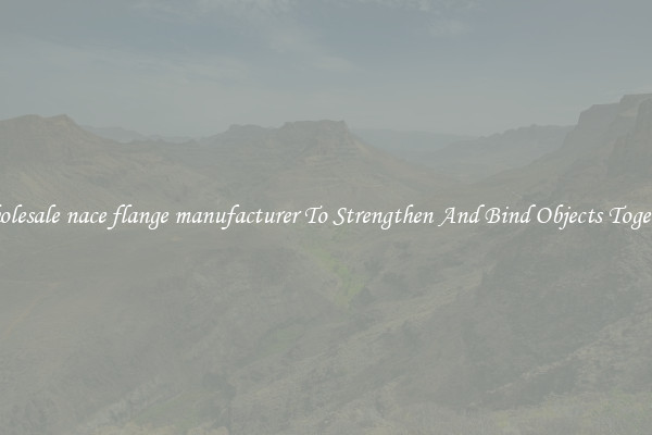 Wholesale nace flange manufacturer To Strengthen And Bind Objects Together