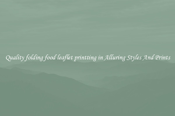 Quality folding food leaflet printting in Alluring Styles And Prints