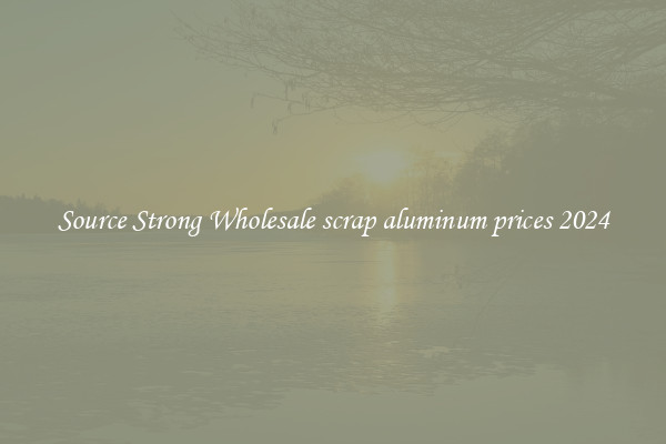 Source Strong Wholesale scrap aluminum prices 2024