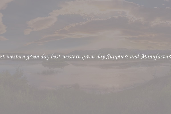 best western green day best western green day Suppliers and Manufacturers