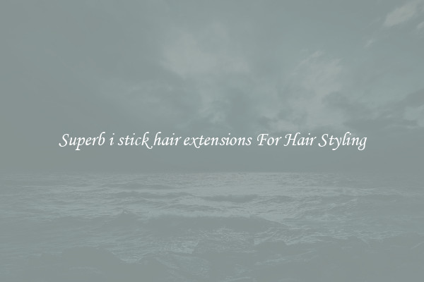 Superb i stick hair extensions For Hair Styling