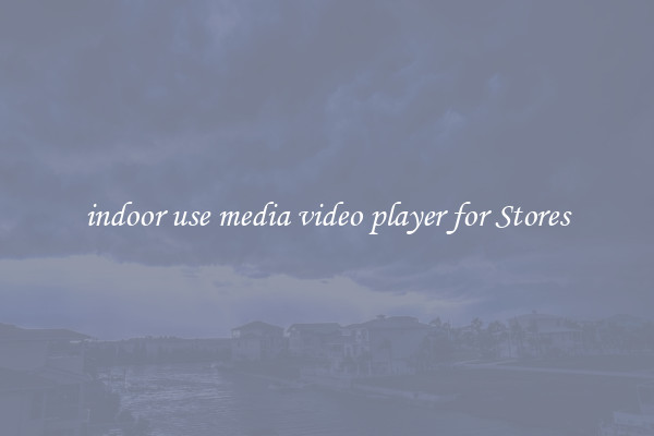 indoor use media video player for Stores