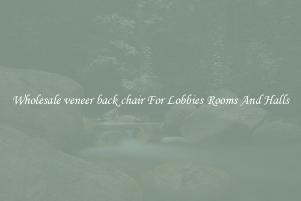 Wholesale veneer back chair For Lobbies Rooms And Halls