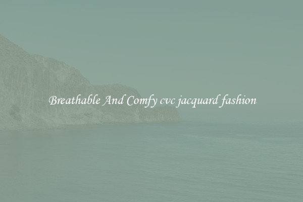 Breathable And Comfy cvc jacquard fashion