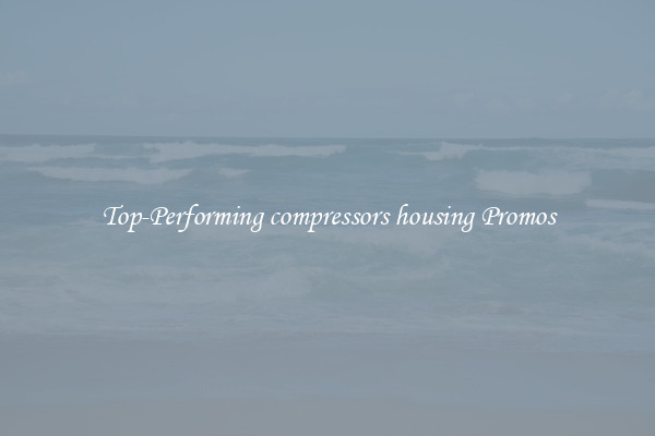Top-Performing compressors housing Promos