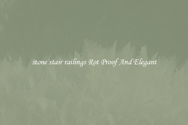 stone stair railings Rot Proof And Elegant