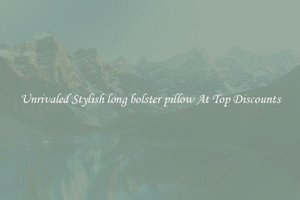 Unrivaled Stylish long bolster pillow At Top Discounts