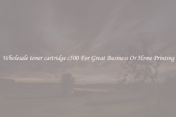 Wholesale toner cartridge c500 For Great Business Or Home Printing