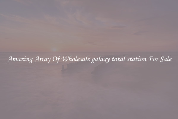 Amazing Array Of Wholesale galaxy total station For Sale