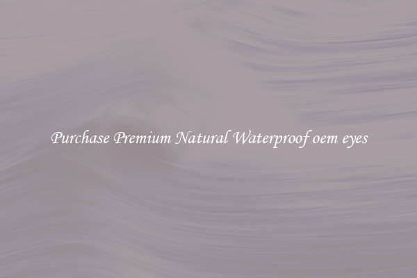 Purchase Premium Natural Waterproof oem eyes