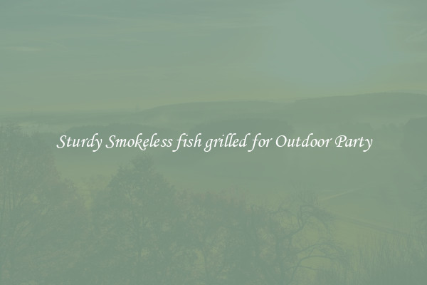 Sturdy Smokeless fish grilled for Outdoor Party
