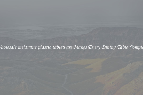 Wholesale melamine plastic tableware Makes Every Dining Table Complete
