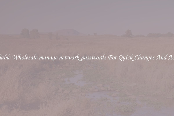 Reliable Wholesale manage network passwords For Quick Changes And Access