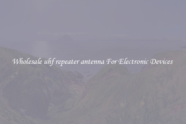 Wholesale uhf repeater antenna For Electronic Devices 