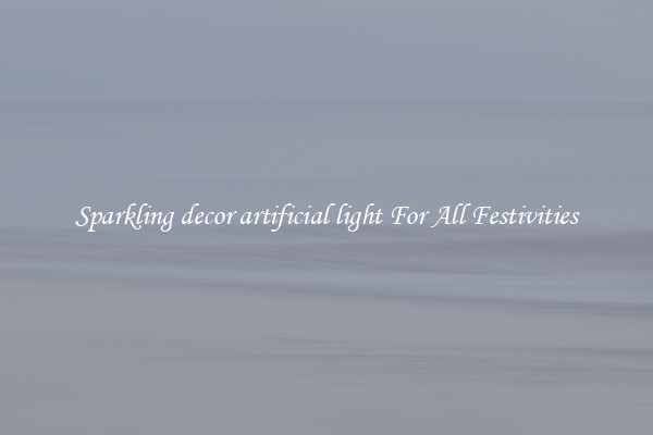 Sparkling decor artificial light For All Festivities