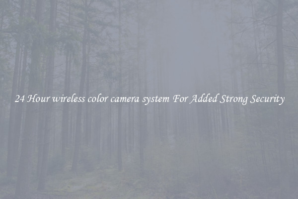 24 Hour wireless color camera system For Added Strong Security