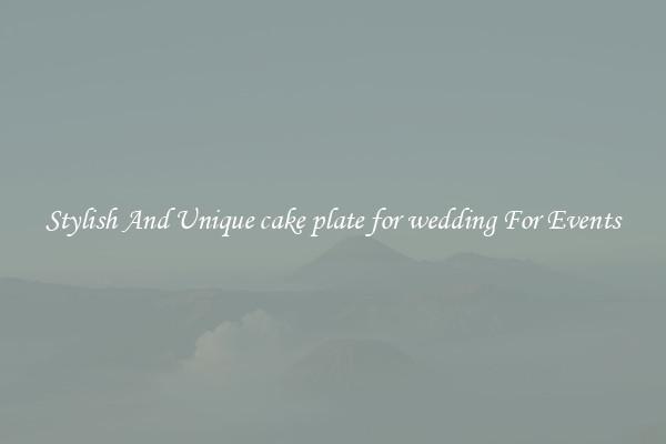 Stylish And Unique cake plate for wedding For Events