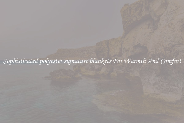 Sophisticated polyester signature blankets For Warmth And Comfort