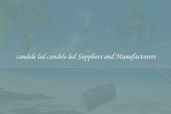 candele led candele led Suppliers and Manufacturers
