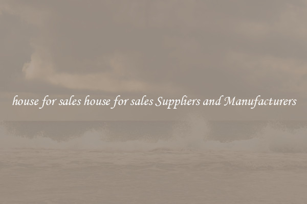 house for sales house for sales Suppliers and Manufacturers