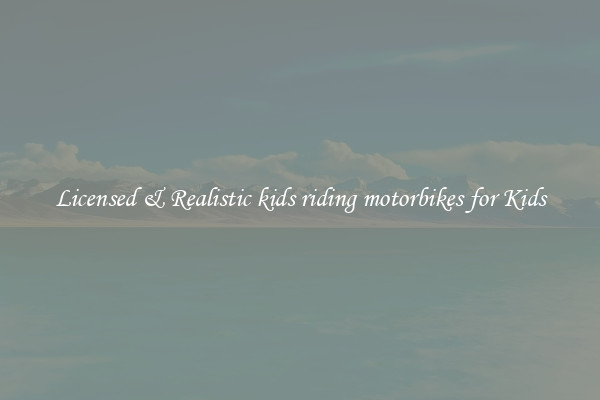 Licensed & Realistic kids riding motorbikes for Kids