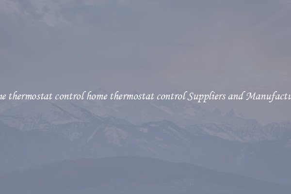 home thermostat control home thermostat control Suppliers and Manufacturers
