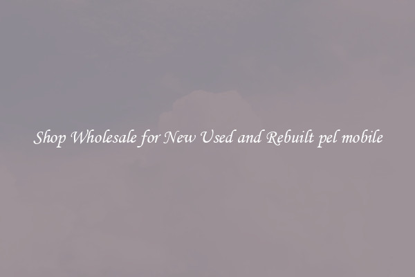 Shop Wholesale for New Used and Rebuilt pel mobile