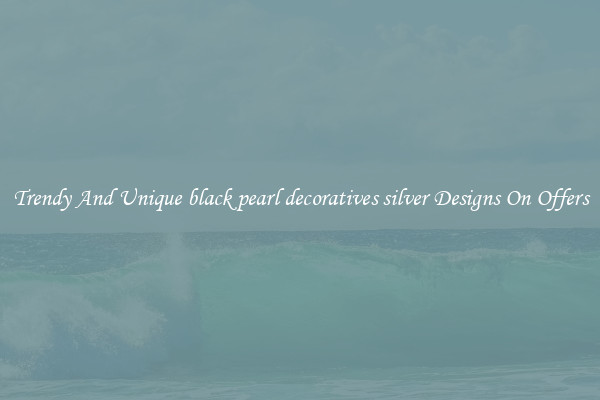 Trendy And Unique black pearl decoratives silver Designs On Offers