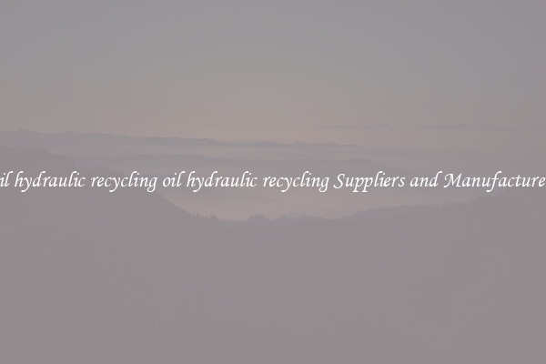oil hydraulic recycling oil hydraulic recycling Suppliers and Manufacturers