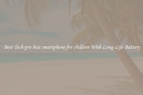 Best Tech-pro best smartphone for children With Long-Life Battery
