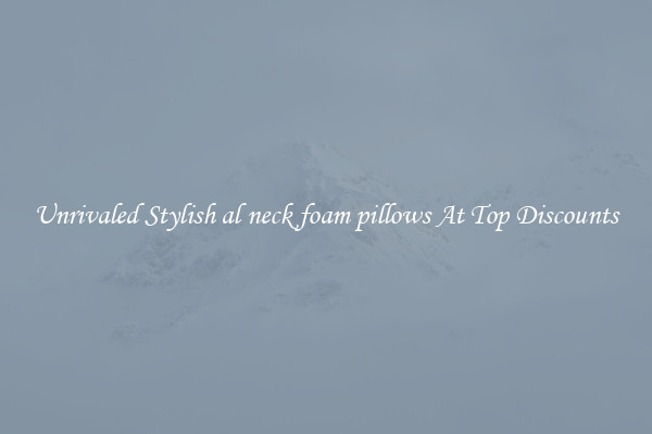 Unrivaled Stylish al neck foam pillows At Top Discounts