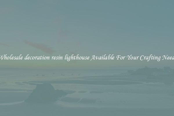 Wholesale decoration resin lighthouse Available For Your Crafting Needs