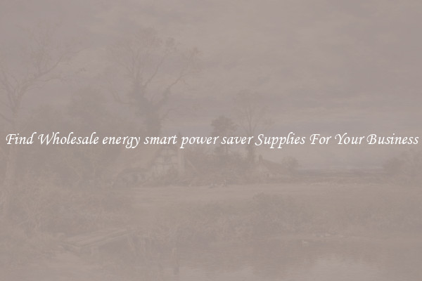 Find Wholesale energy smart power saver Supplies For Your Business
