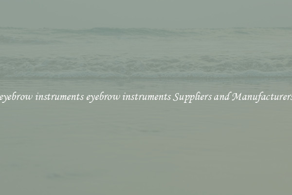 eyebrow instruments eyebrow instruments Suppliers and Manufacturers